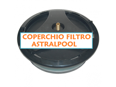 COPERCHIO FILTRO SABBIA PISCINA ASTRALPOOL